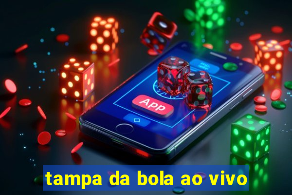 tampa da bola ao vivo